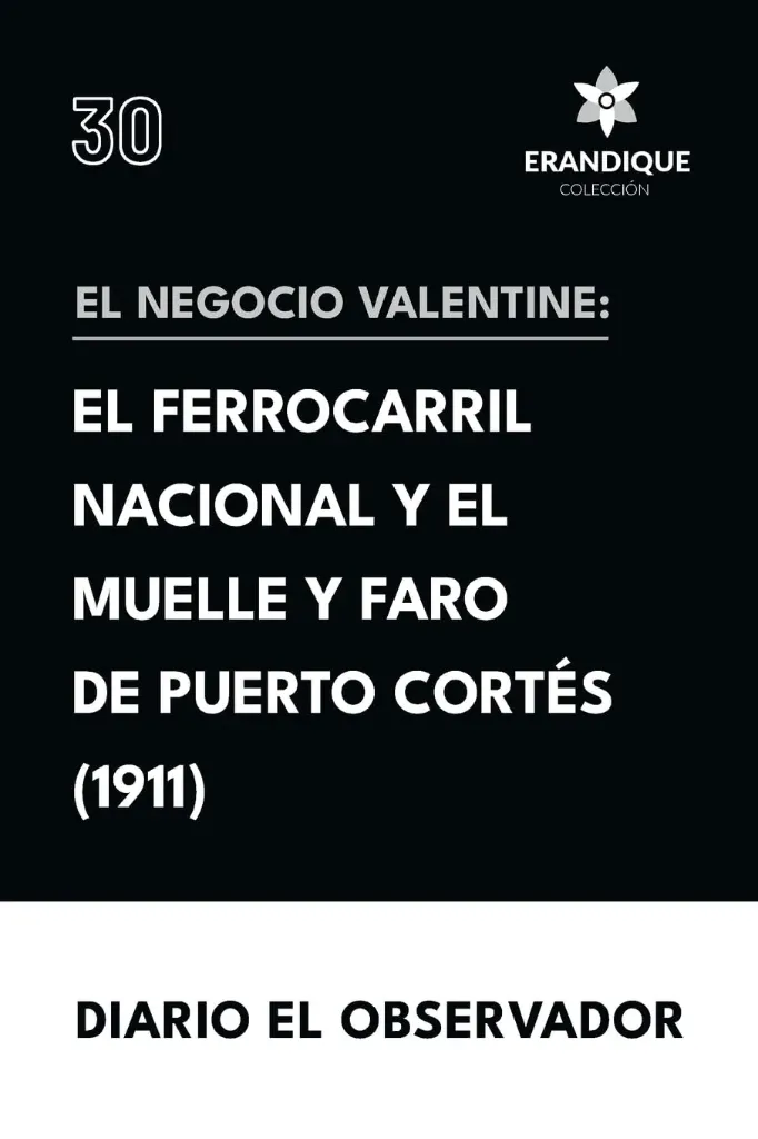 El Ferrocarril Nacional y el Muelle y Faro de Puerto Cortes 1911 El Negocio Valentine