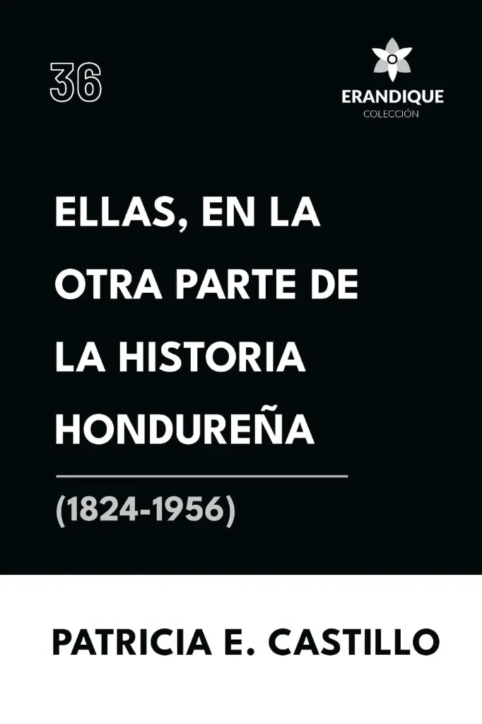 Ellas, en la Otra Parte de la Historia Hondureña (1824-1956)