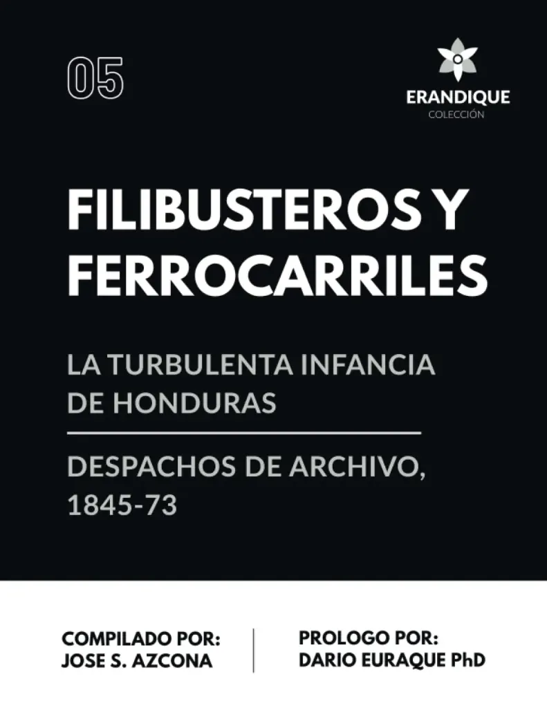 Filibusteros y Ferrocarriles la Turbulencia Infancia de Honduras, Despachos de Archivo, 1845-73