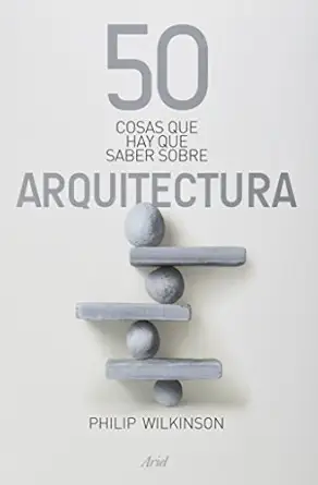 50 Cosas que hay que saber Sobre Arquitectura