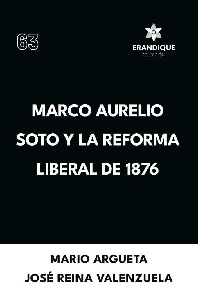 Er63 Marco Aurelio Soto Y La Reforma Liberal De 1876