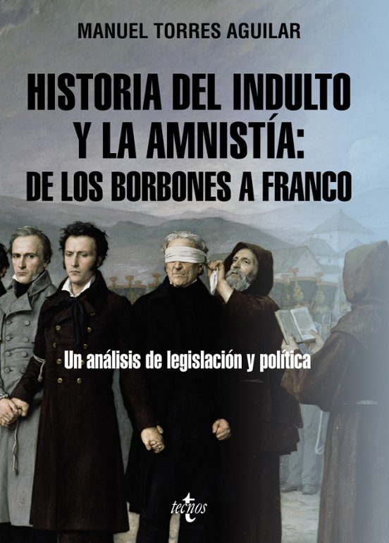 Historia Del Indulto Y La Amnistía: De Los Borbones A Franco Un Analisis De Legislacion Y Politica