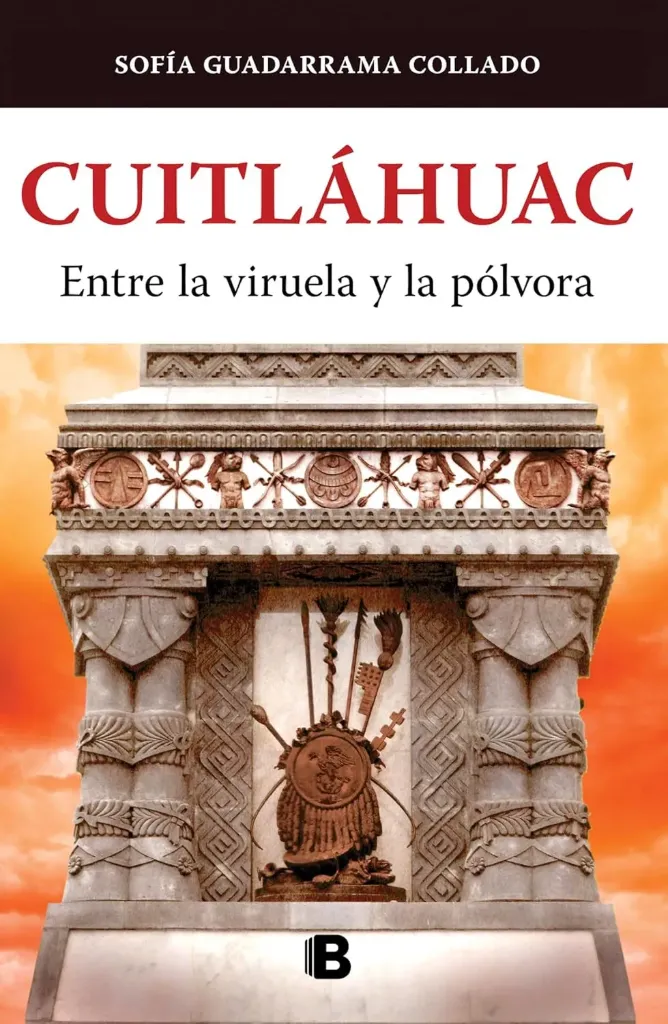 [9786073809108] Cuitláhuac, Entre la Viruela y la Pólvora
