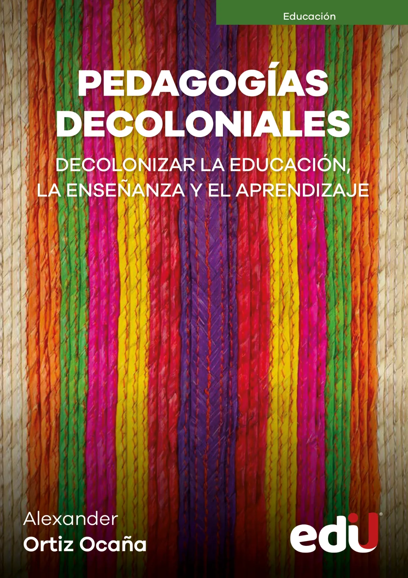 [9789587927238] Pedagogías Decoloniales. Decolonizar la Educación, La Enseñanza y El Aprendizaje