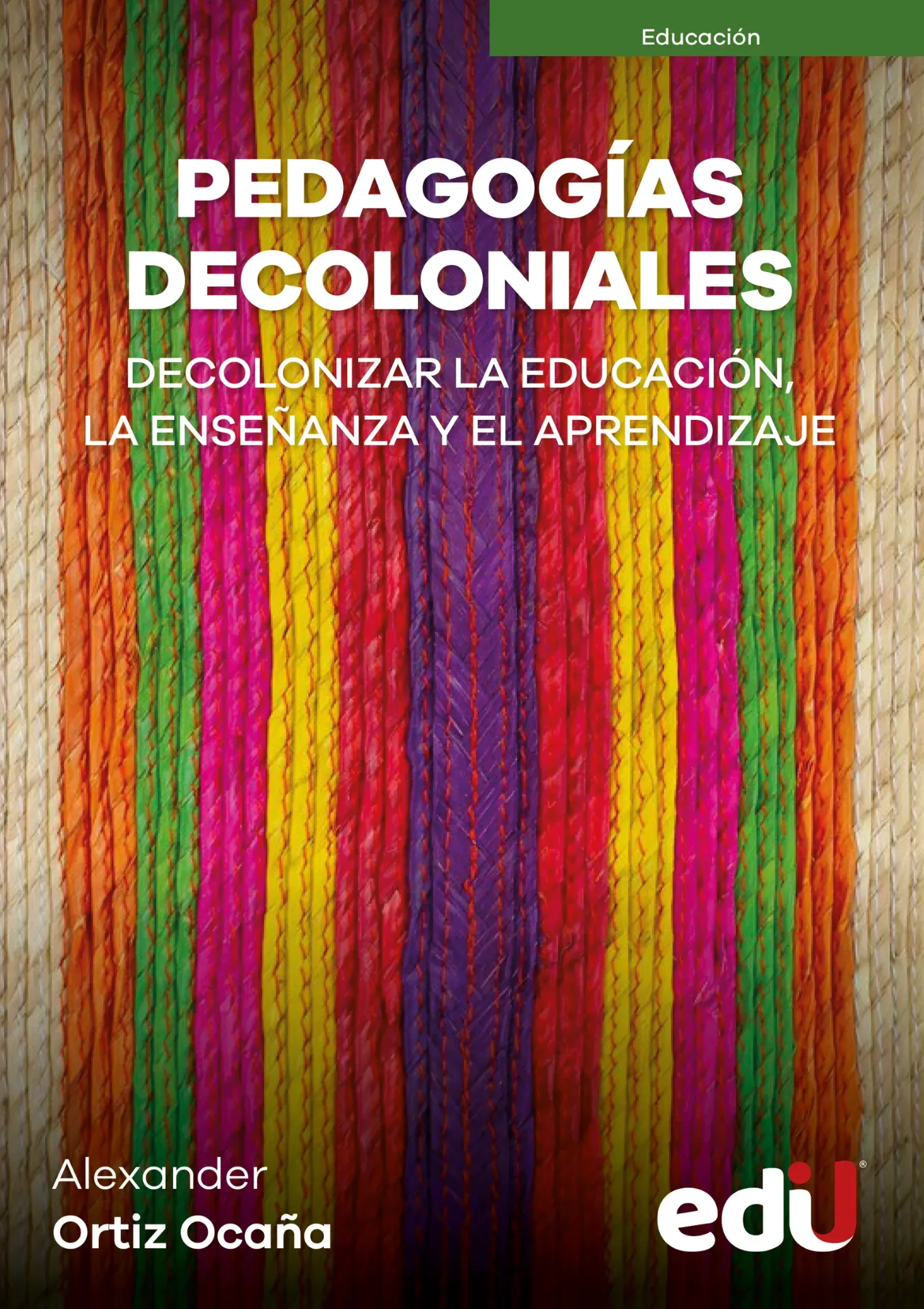 [9789587927238] Pedagogías Decoloniales. Decolonizar la Educación, La Enseñanza y el Aprendizaje.