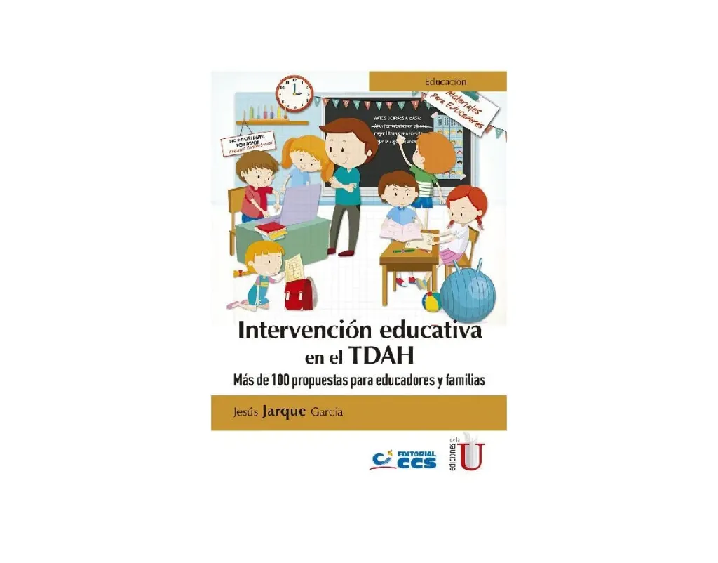 Intervención Educativa en el TDAH. Más de 100 Propuestas para Educadores y Familias.