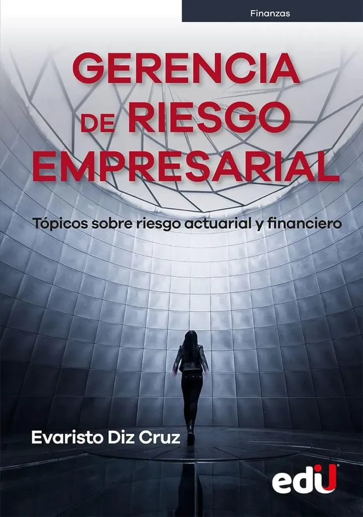 Gerencia de Riesgo Empresarial. Tópicos sobre Riesgo Actuarial y Financiero