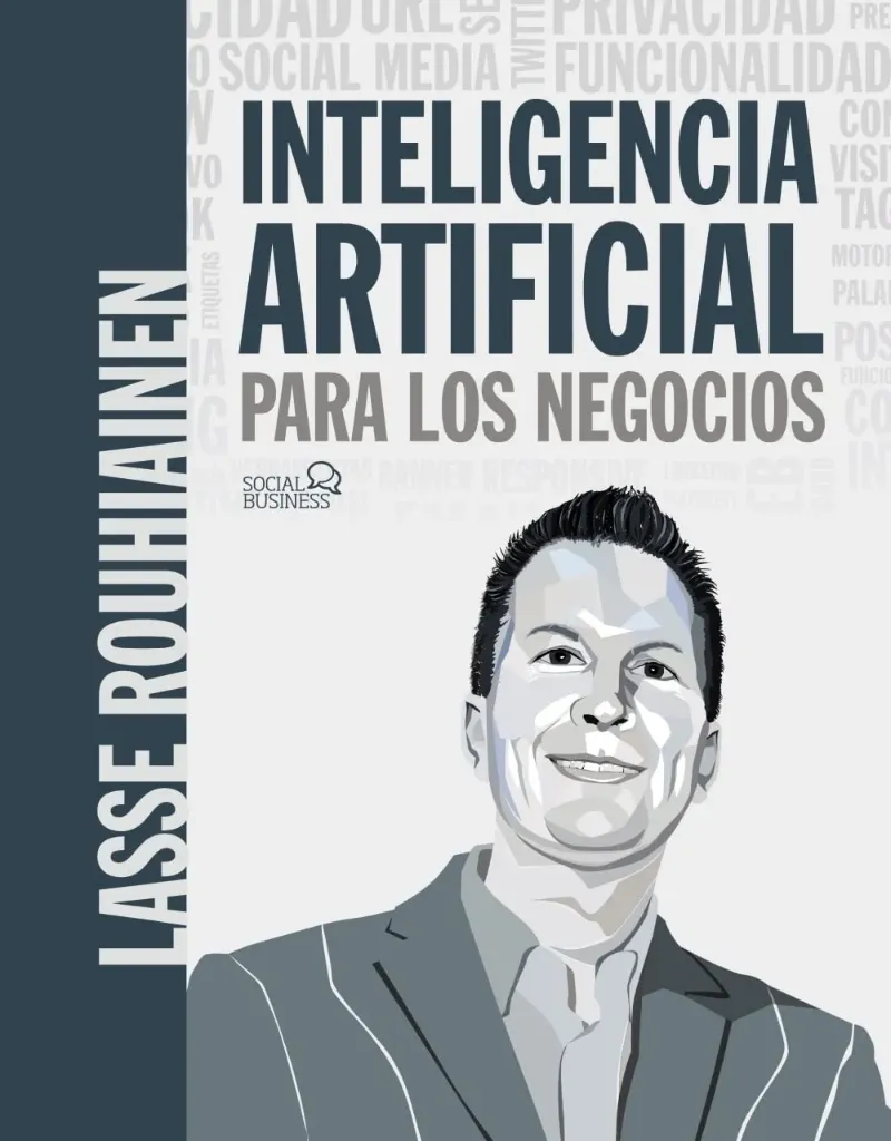 Inteligencia Artificial para los Negocios. 21 Casos Prácticos y Opiniones de Expertos
