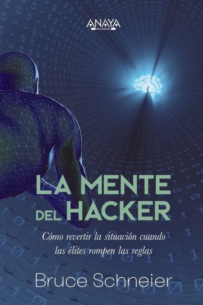 La Mente Del Hacker. Cómo Revertir la Situación Cuando las Élites Rompen las Reglas