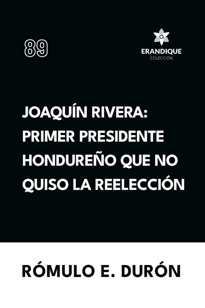 Joaquín Rivera: Primer Presidente Hondureño que no Quiso la Reelección