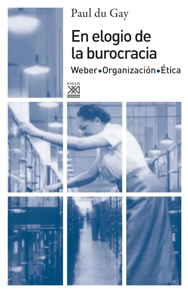 En Elogio de la Burocracia: Weber, Organizacion, Etica