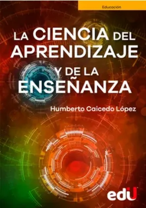 La Ciencia del Aprendizaje y de la Enseñanza. Procesos y Estrategias en el Aula.